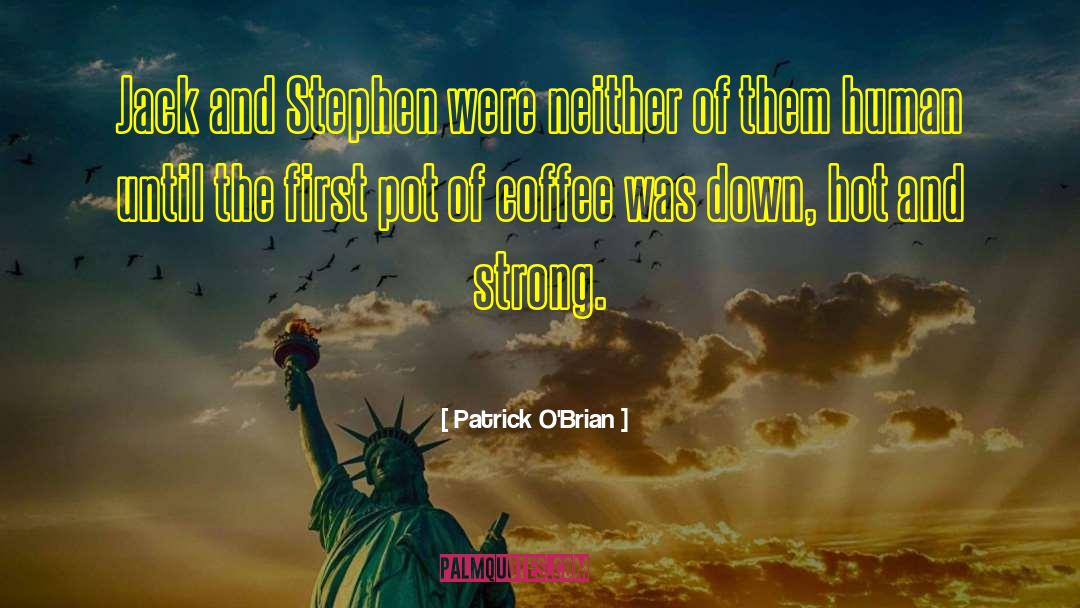 Patrick O'Brian Quotes: Jack and Stephen were neither