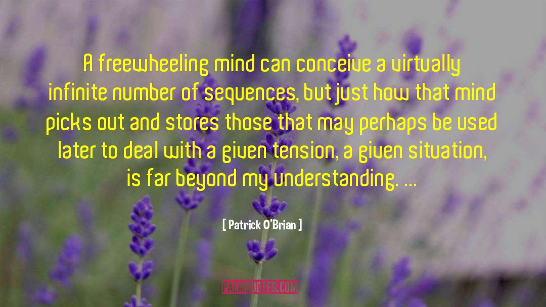 Patrick O'Brian Quotes: A freewheeling mind can conceive