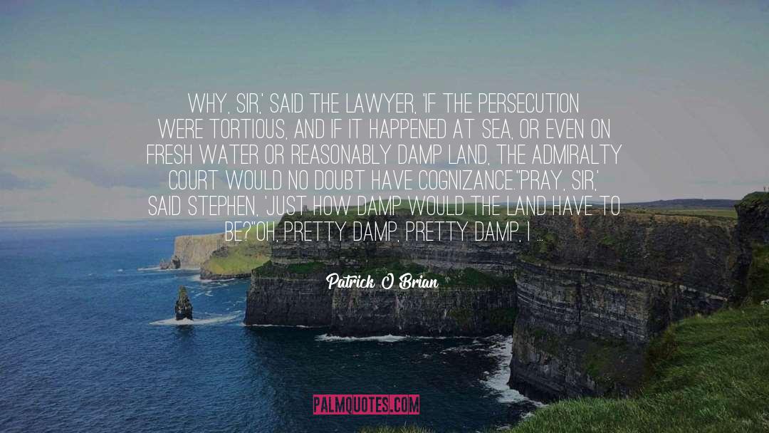 Patrick O'Brian Quotes: Why, sir,' said the lawyer,