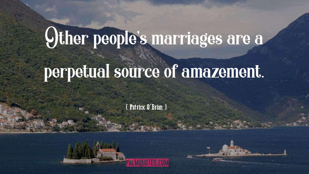 Patrick O'Brian Quotes: Other people's marriages are a