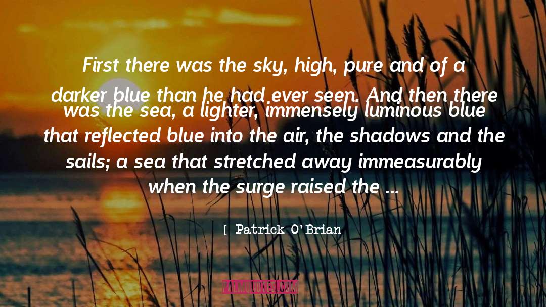 Patrick O'Brian Quotes: First there was the sky,