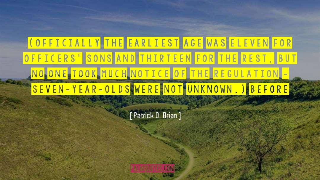 Patrick O'Brian Quotes: (Officially the earliest age was