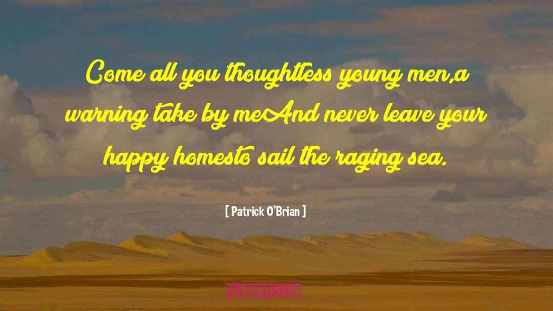 Patrick O'Brian Quotes: Come all you thoughtless young