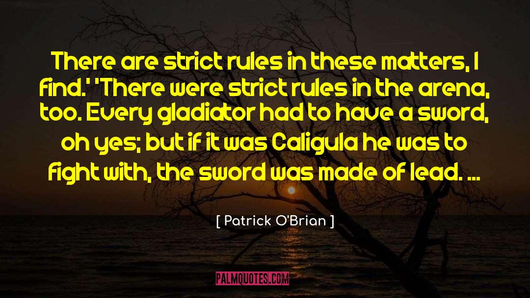 Patrick O'Brian Quotes: There are strict rules in