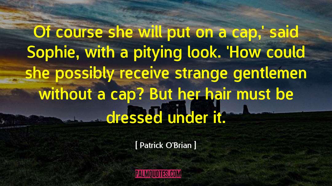 Patrick O'Brian Quotes: Of course she will put