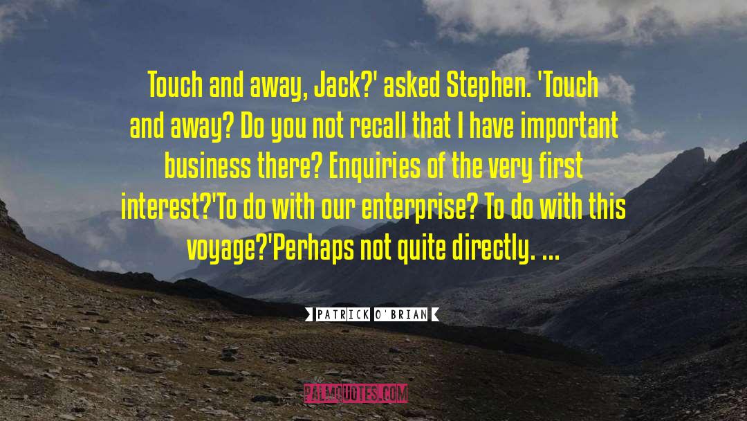 Patrick O'Brian Quotes: Touch and away, Jack?' asked