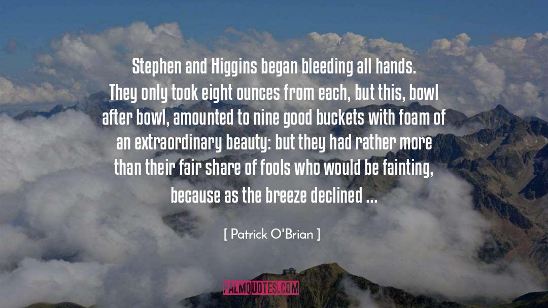 Patrick O'Brian Quotes: Stephen and Higgins began bleeding