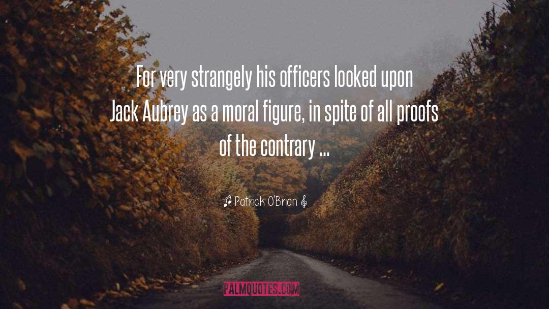Patrick O'Brian Quotes: For very strangely his officers