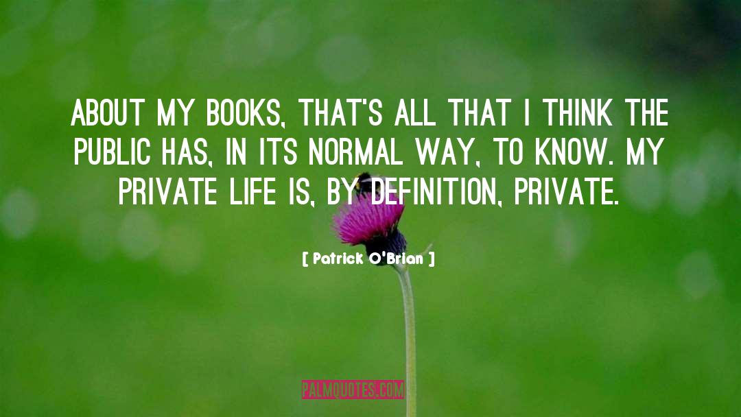 Patrick O'Brian Quotes: About my books, that's all