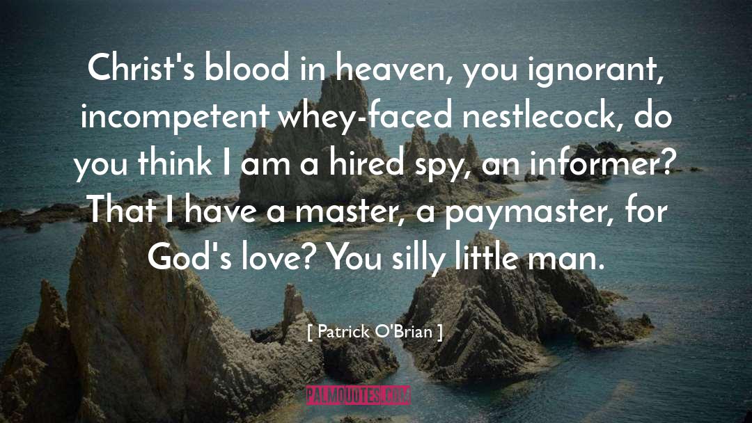 Patrick O'Brian Quotes: Christ's blood in heaven, you