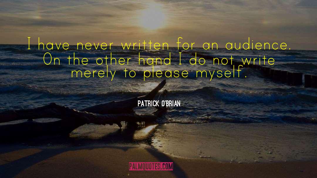 Patrick O'Brian Quotes: I have never written for