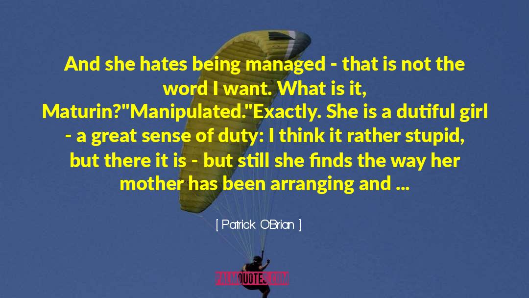 Patrick O'Brian Quotes: And she hates being managed