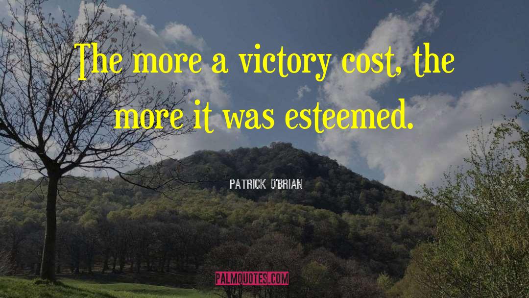 Patrick O'Brian Quotes: The more a victory cost,