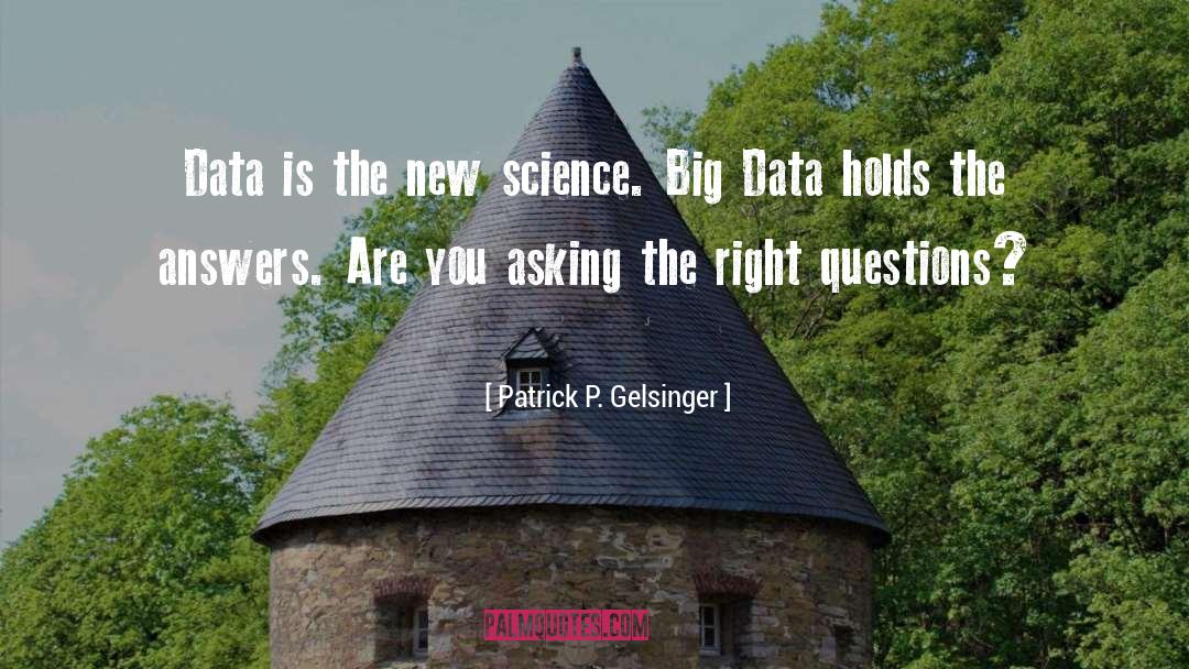 Patrick P. Gelsinger Quotes: Data is the new science.