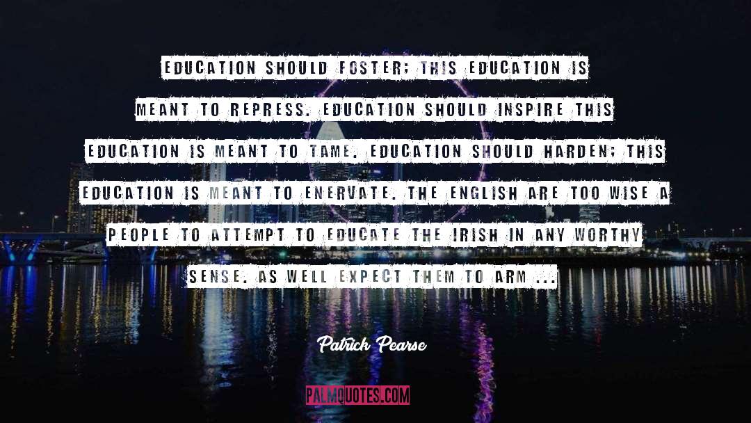 Patrick Pearse Quotes: Education should foster; this education