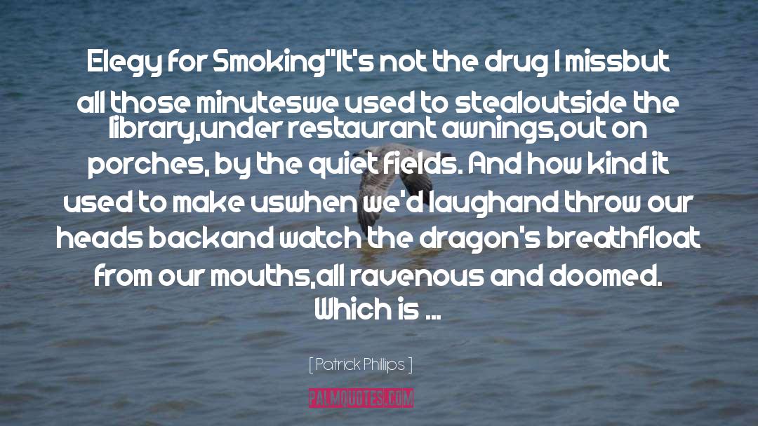 Patrick Phillips Quotes: Elegy for Smoking