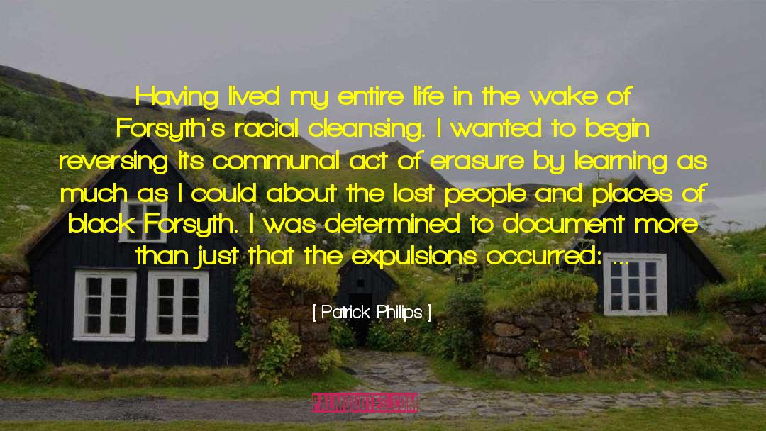 Patrick Phillips Quotes: Having lived my entire life