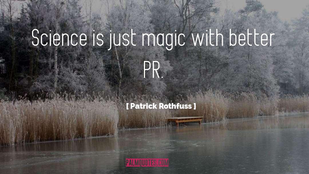 Patrick Rothfuss Quotes: Science is just magic with