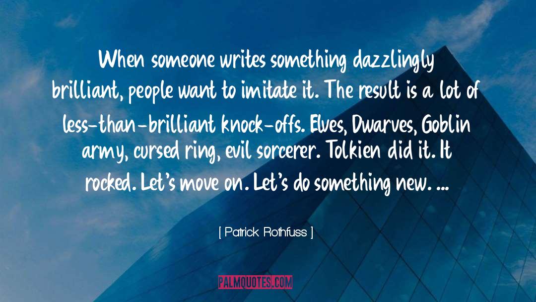 Patrick Rothfuss Quotes: When someone writes something dazzlingly