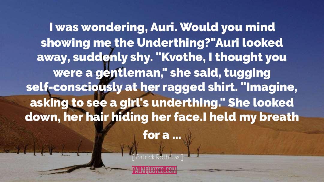 Patrick Rothfuss Quotes: I was wondering, Auri. Would