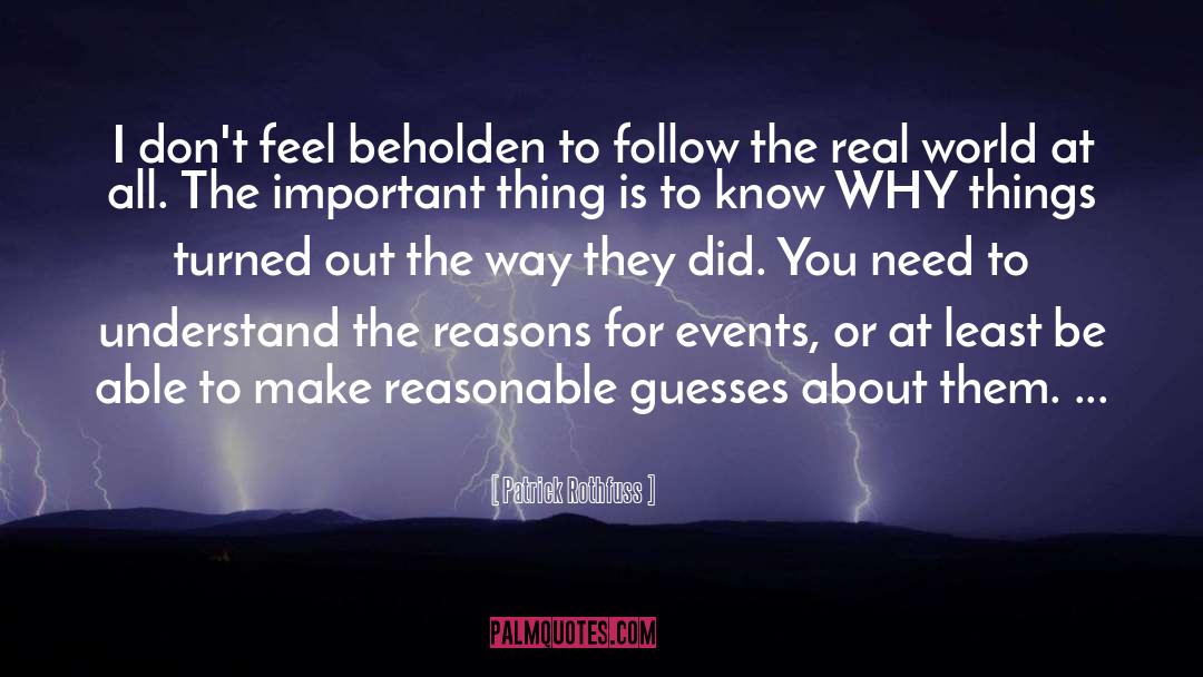 Patrick Rothfuss Quotes: I don't feel beholden to