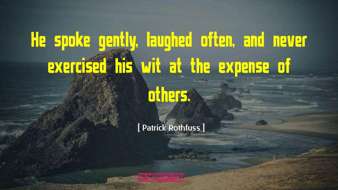 Patrick Rothfuss Quotes: He spoke gently, laughed often,