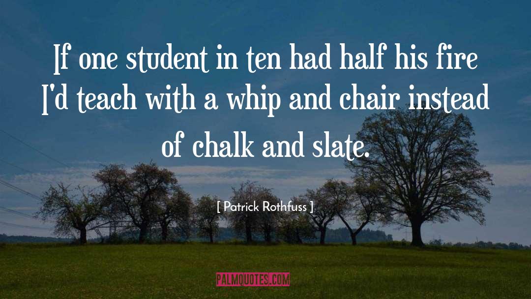 Patrick Rothfuss Quotes: If one student in ten