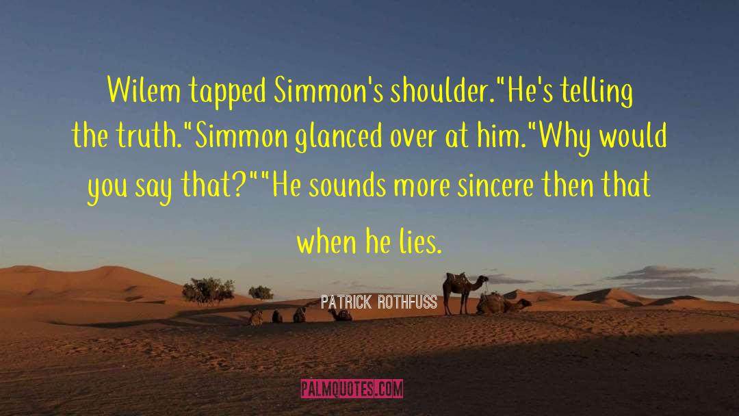 Patrick Rothfuss Quotes: Wilem tapped Simmon's shoulder.