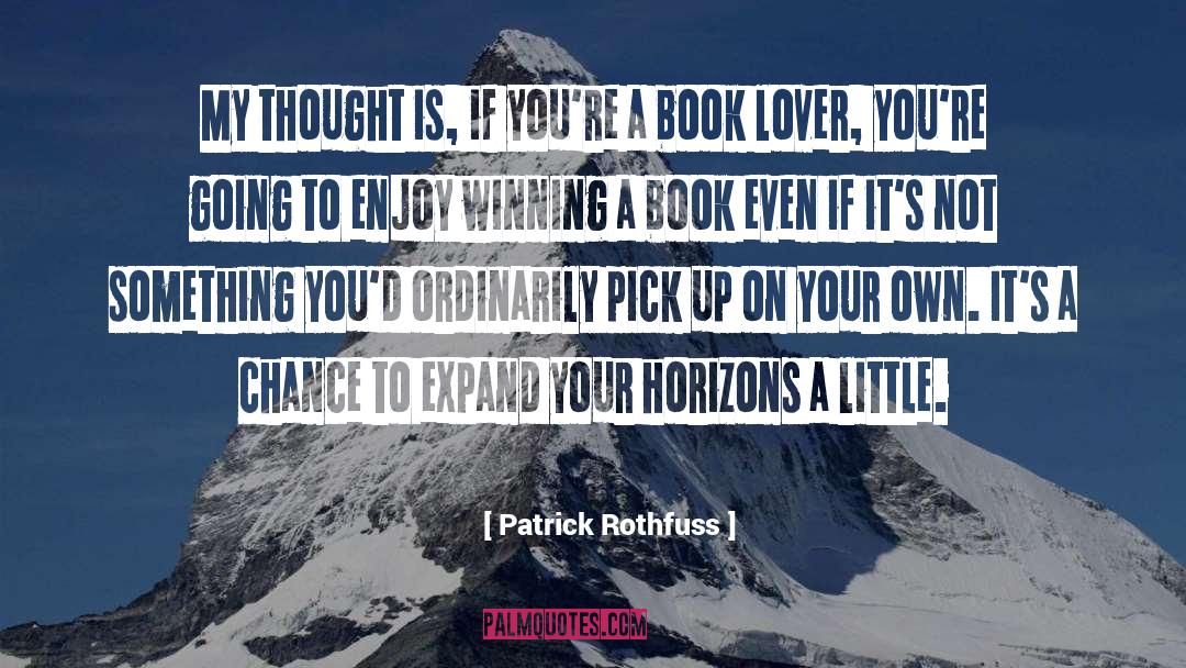 Patrick Rothfuss Quotes: My thought is, if you're
