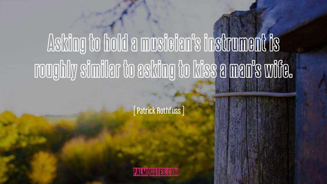 Patrick Rothfuss Quotes: Asking to hold a musician's