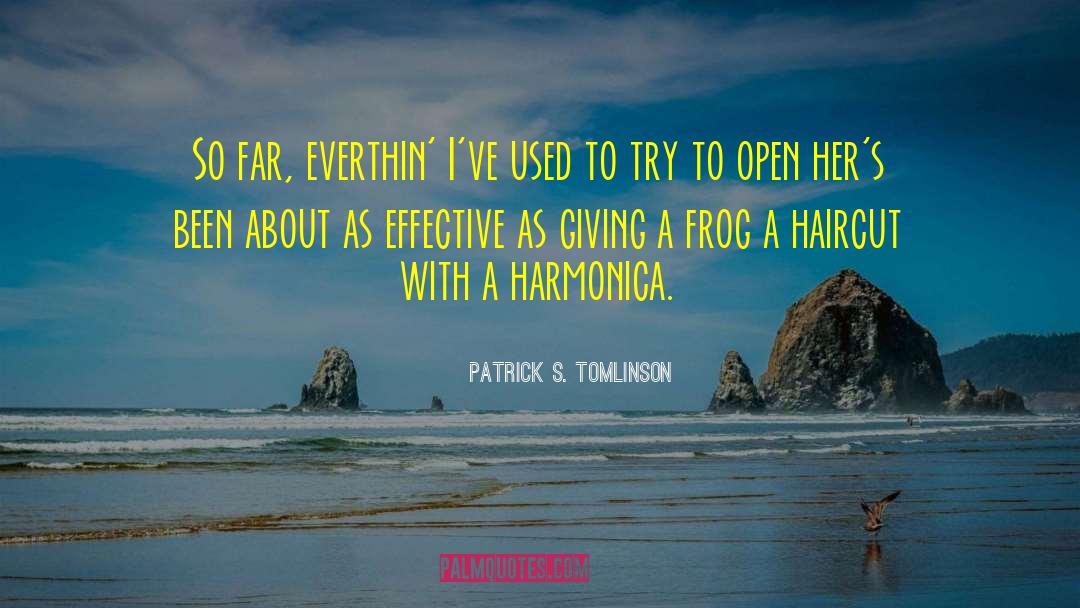 Patrick S. Tomlinson Quotes: So far, everthin' I've used