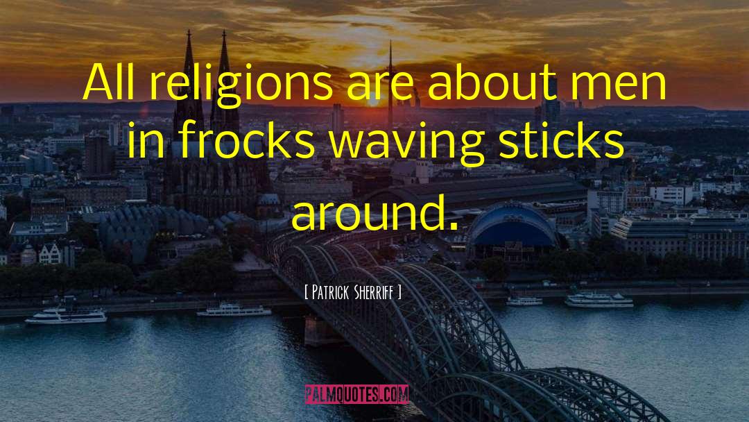 Patrick Sherriff Quotes: All religions are about men