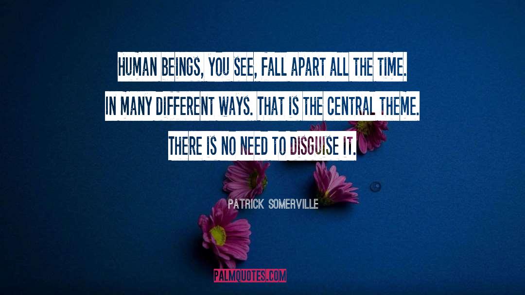 Patrick Somerville Quotes: Human beings, you see, fall