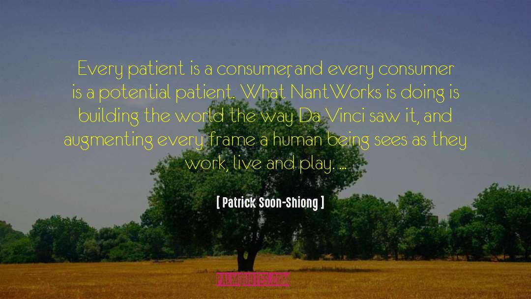 Patrick Soon-Shiong Quotes: Every patient is a consumer,