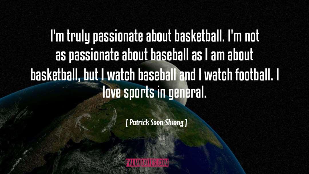 Patrick Soon-Shiong Quotes: I'm truly passionate about basketball.