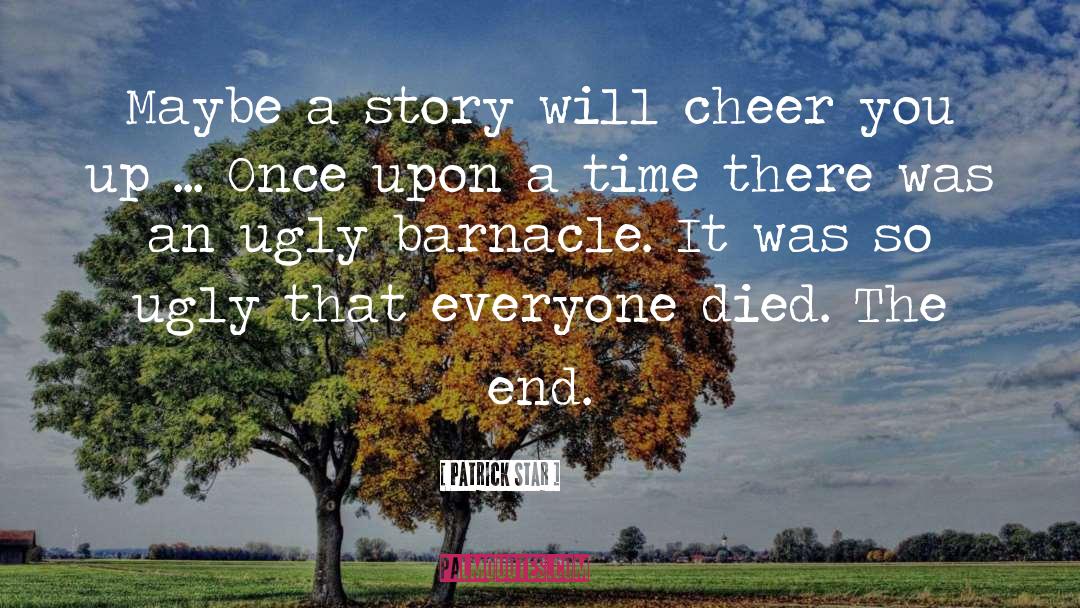 Patrick Star Quotes: Maybe a story will cheer