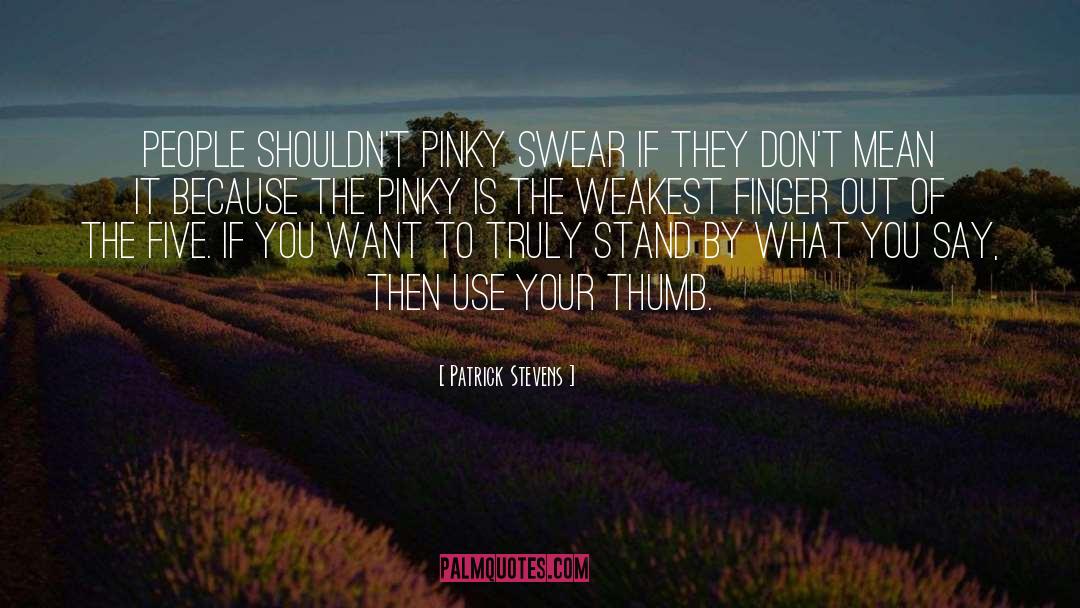Patrick Stevens Quotes: People shouldn't pinky swear if