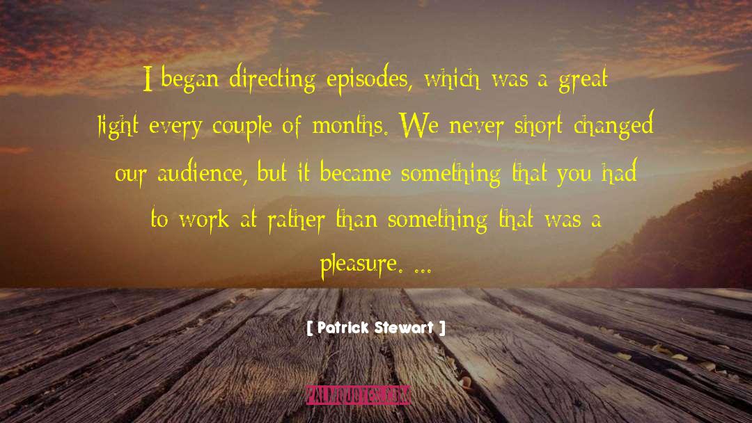 Patrick Stewart Quotes: I began directing episodes, which