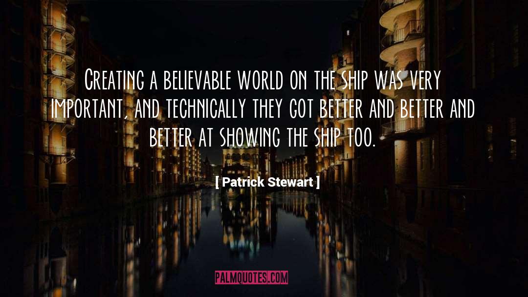 Patrick Stewart Quotes: Creating a believable world on