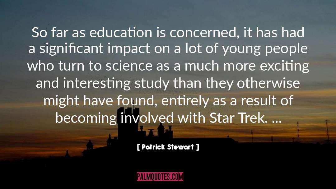 Patrick Stewart Quotes: So far as education is