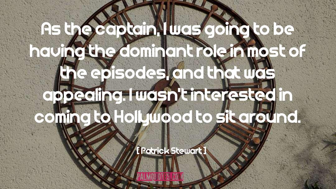 Patrick Stewart Quotes: As the captain, I was