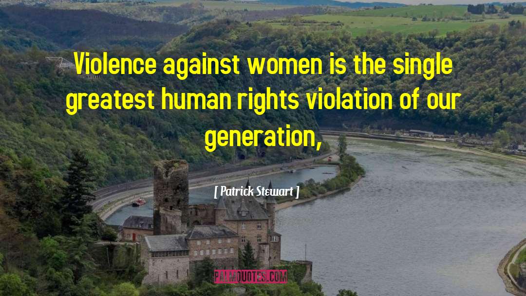 Patrick Stewart Quotes: Violence against women is the