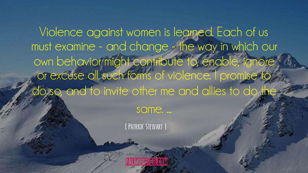 Patrick Stewart Quotes: Violence against women is learned.