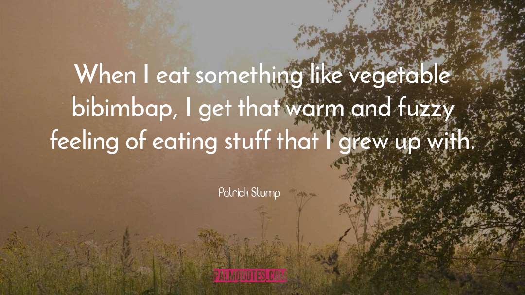 Patrick Stump Quotes: When I eat something like