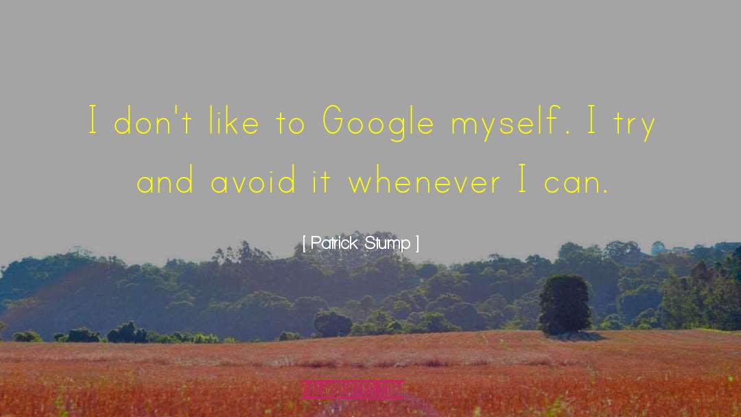 Patrick Stump Quotes: I don't like to Google