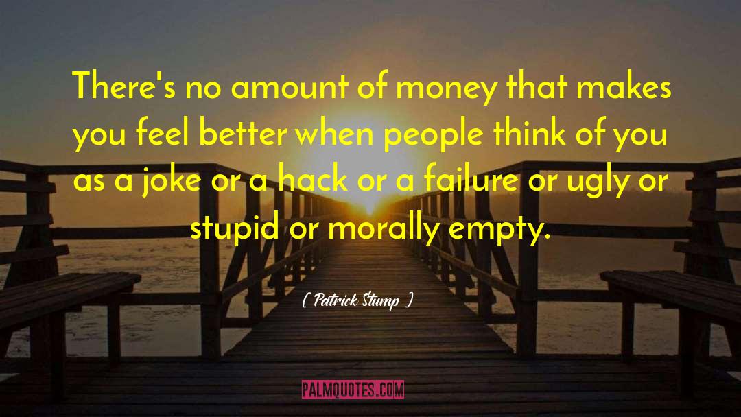 Patrick Stump Quotes: There's no amount of money