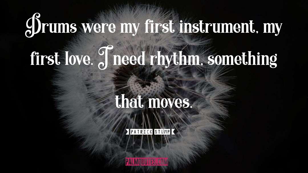 Patrick Stump Quotes: Drums were my first instrument,