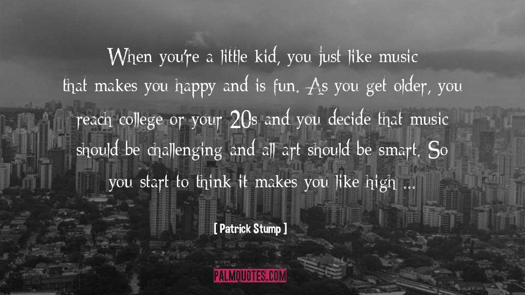 Patrick Stump Quotes: When you're a little kid,