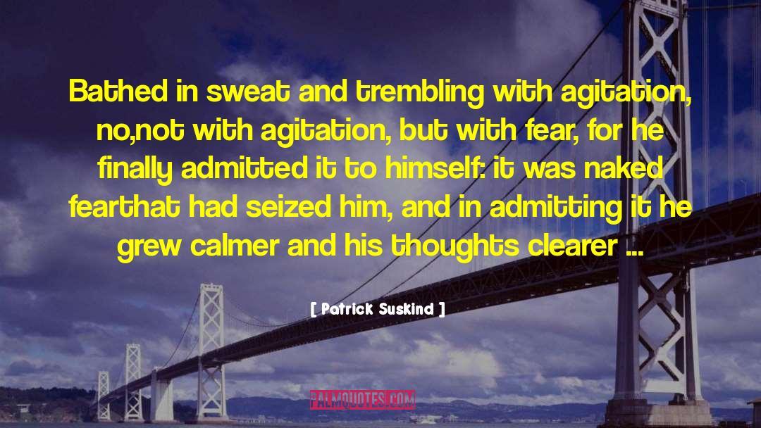 Patrick Suskind Quotes: Bathed in sweat and trembling