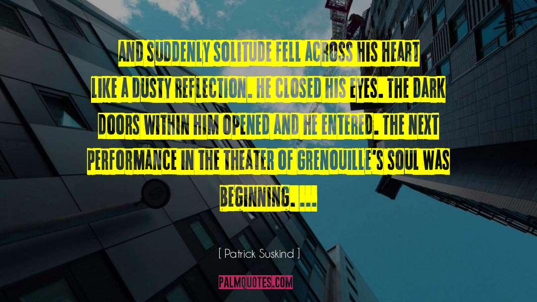 Patrick Suskind Quotes: And suddenly solitude fell across